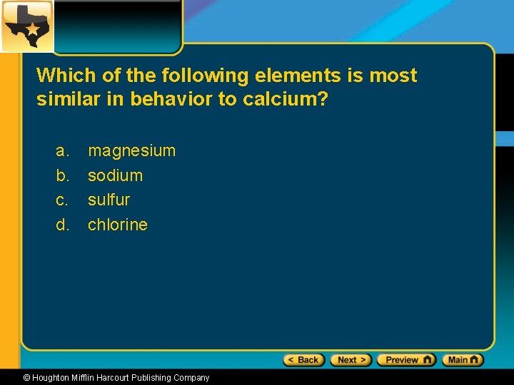 Which of the following elements is most similar in behavior to calcium? a. b.