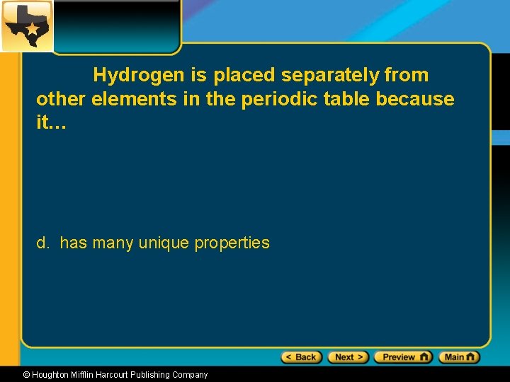 Hydrogen is placed separately from other elements in the periodic table because it… d.