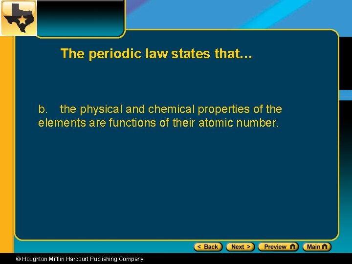 The periodic law states that… b. the physical and chemical properties of the elements