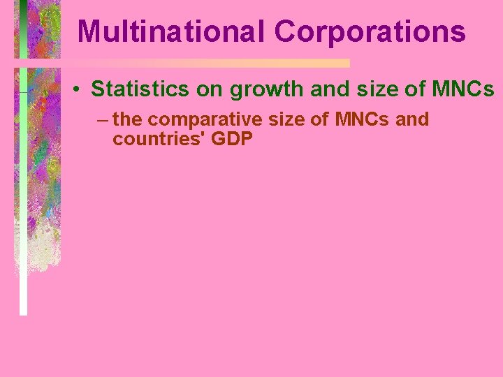 Multinational Corporations • Statistics on growth and size of MNCs – the comparative size