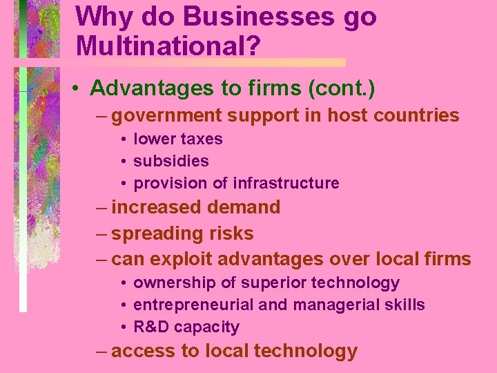 Why do Businesses go Multinational? • Advantages to firms (cont. ) – government support