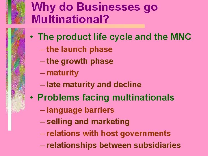 Why do Businesses go Multinational? • The product life cycle and the MNC –