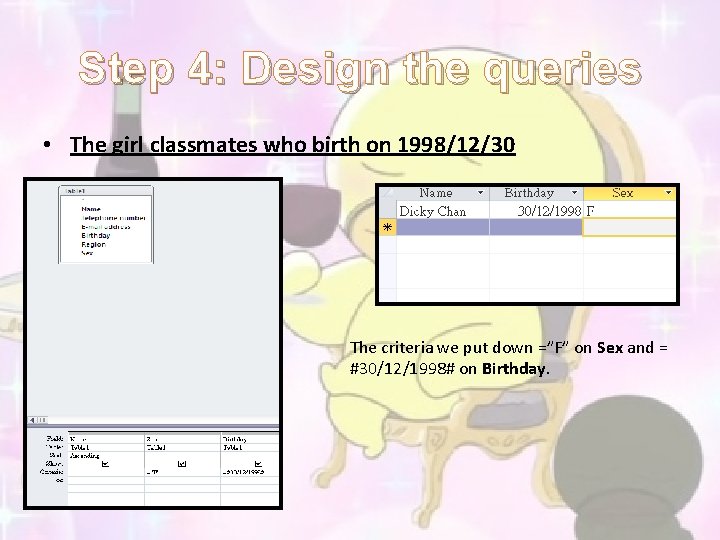 Step 4: Design the queries • The girl classmates who birth on 1998/12/30 The