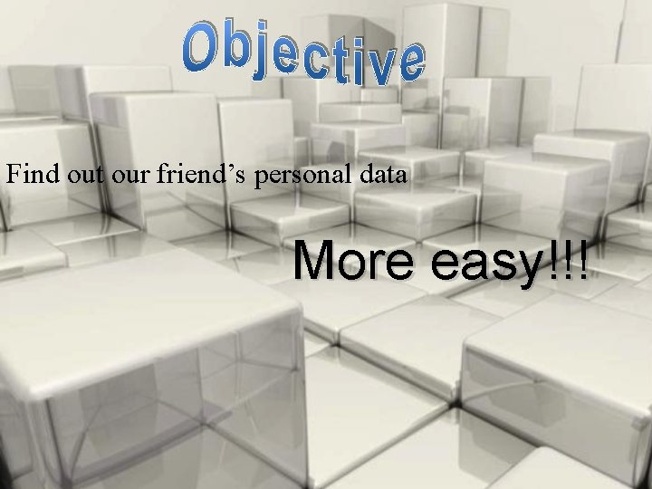 Find out our friend’s personal data More easy!!! 