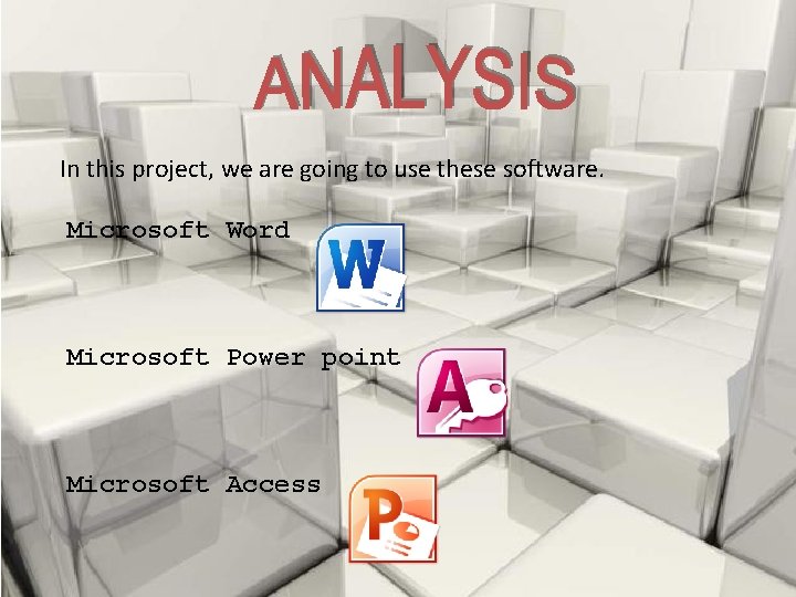 In this project, we are going to use these software. Microsoft Word Microsoft Power