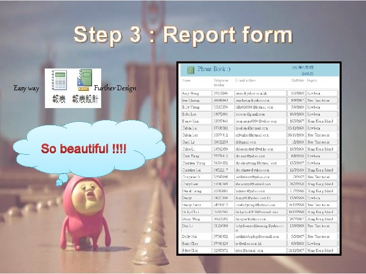 Step 3 : Report form Easy way Further Design So beautiful !!!! 