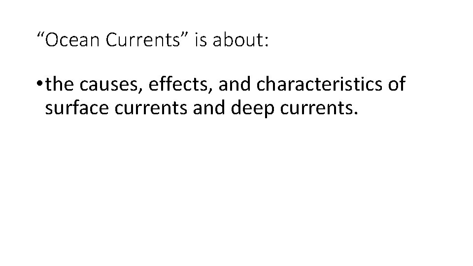 “Ocean Currents” is about: • the causes, effects, and characteristics of surface currents and