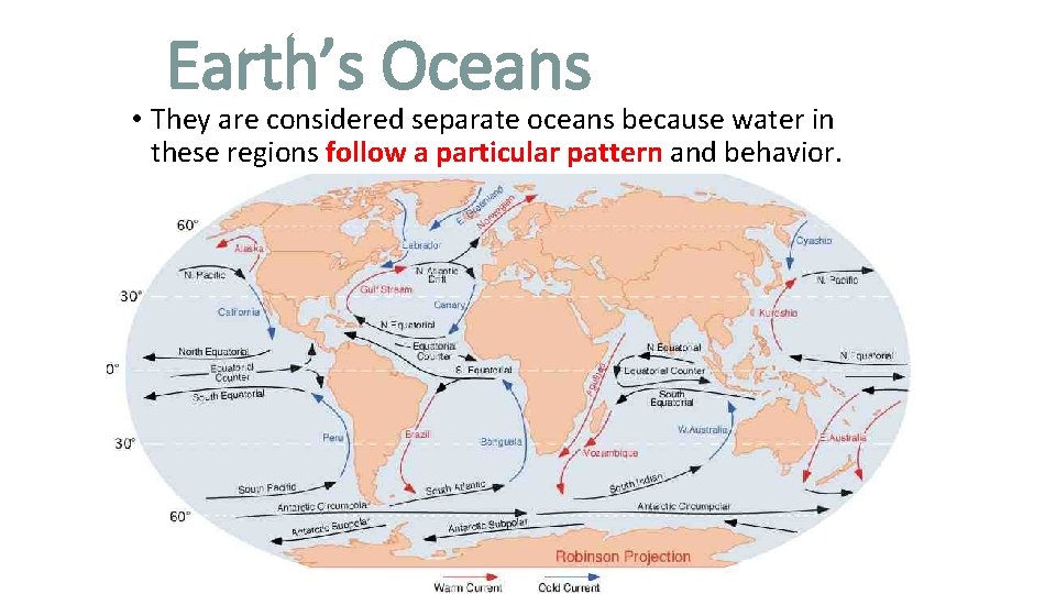 Earth’s Oceans • They are considered separate oceans because water in these regions follow