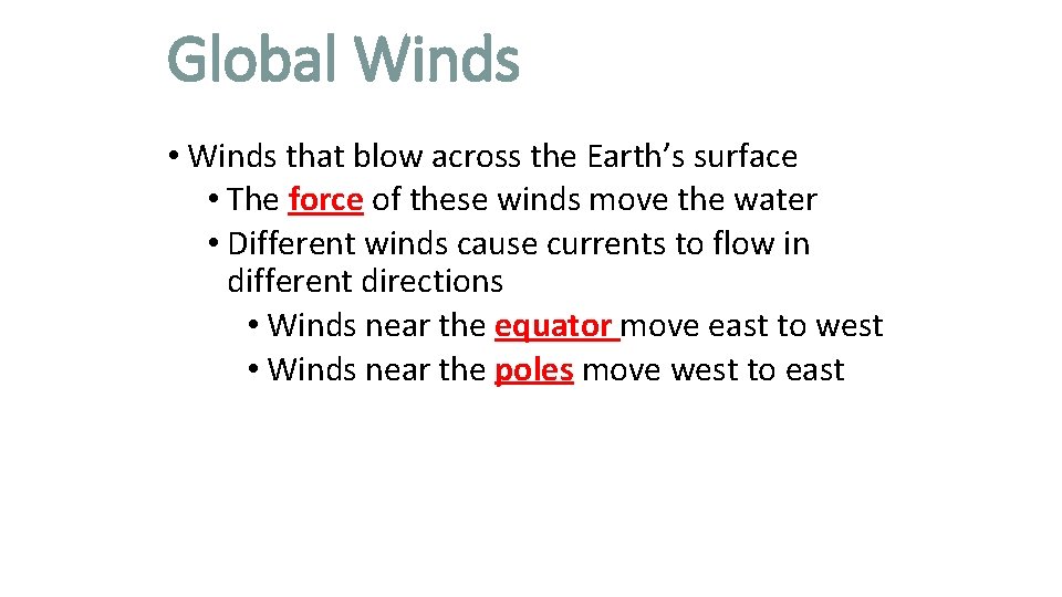 Global Winds • Winds that blow across the Earth’s surface • The force of