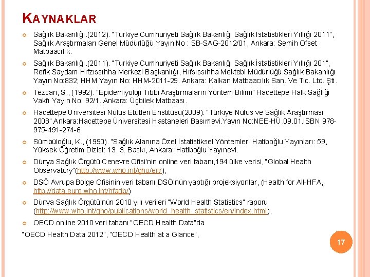 KAYNAKLAR Sağlık Bakanlığı. (2012). “Türkiye Cumhuriyeti Sağlık Bakanlığı Sağlık İstatistikleri Yıllığı 2011”, Sağlık Araştırmaları