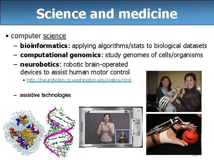 Science and medicine • computer science – bioinformatics: applying algorithms/stats to biological datasets –