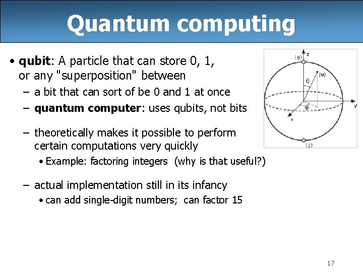 Quantum computing • qubit: A particle that can store 0, 1, or any "superposition"