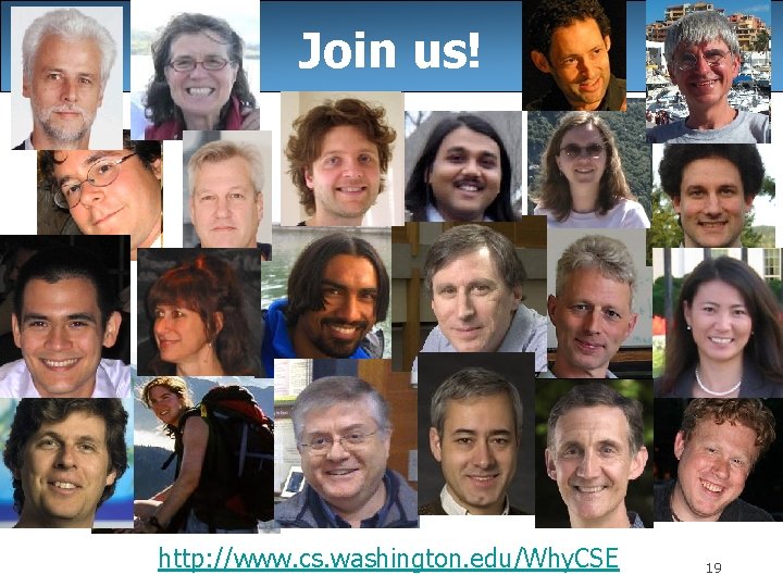 Join us! http: //www. cs. washington. edu/Why. CSE 19 