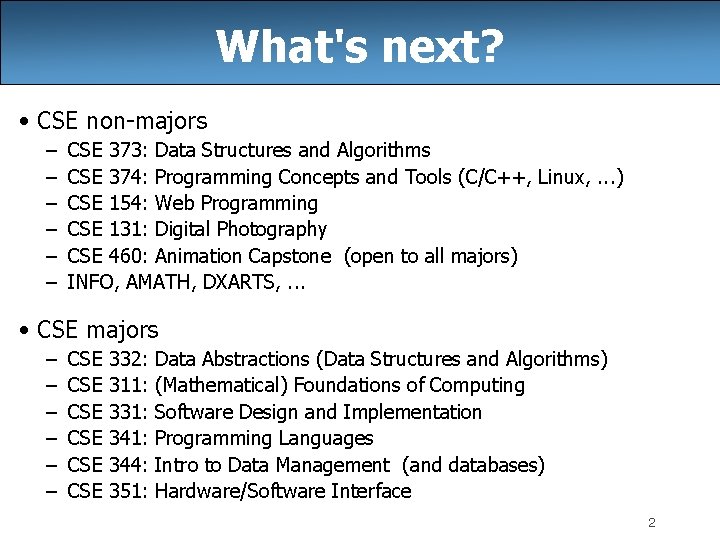 What's next? • CSE non-majors – – – CSE 373: Data Structures and Algorithms