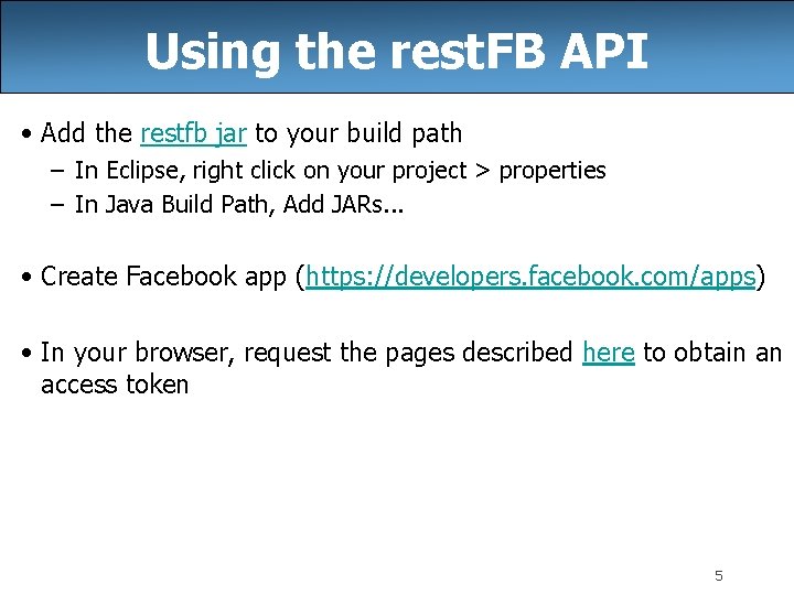 Using the rest. FB API • Add the restfb jar to your build path