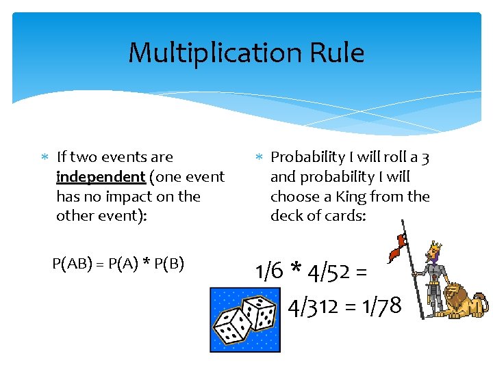 Multiplication Rule If two events are independent (one event has no impact on the