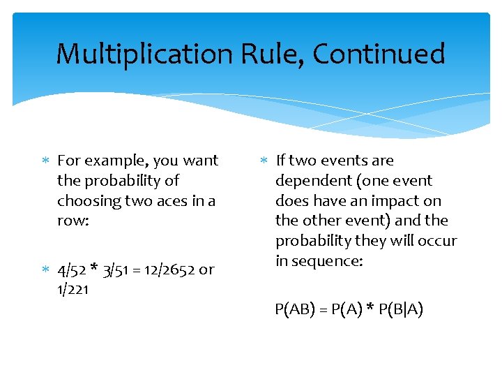 Multiplication Rule, Continued For example, you want the probability of choosing two aces in