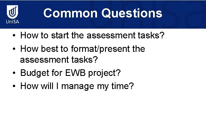 Common Questions • How to start the assessment tasks? • How best to format/present