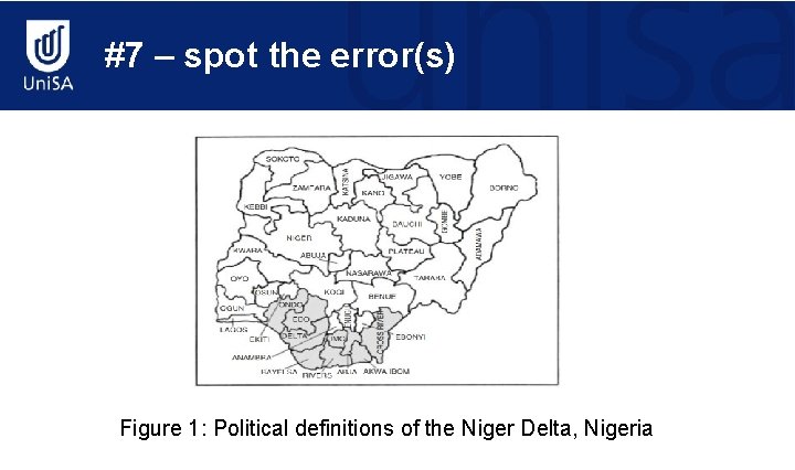 #7 – spot the error(s) Figure 1: Political definitions of the Niger Delta, Nigeria