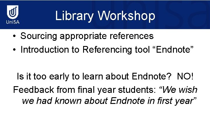 Library Workshop • Sourcing appropriate references • Introduction to Referencing tool “Endnote” Is it