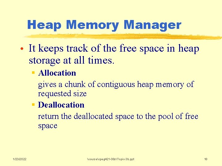 Heap Memory Manager • It keeps track of the free space in heap storage