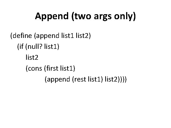 Append (two args only) (define (append list 1 list 2) (if (null? list 1)