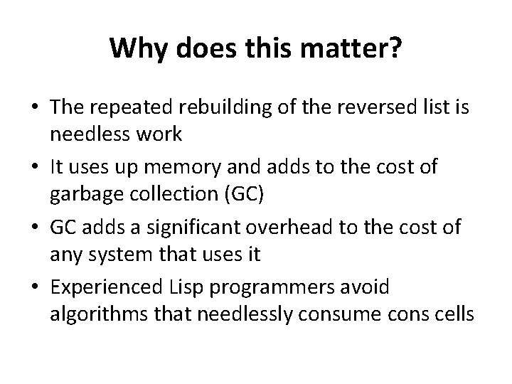 Why does this matter? • The repeated rebuilding of the reversed list is needless
