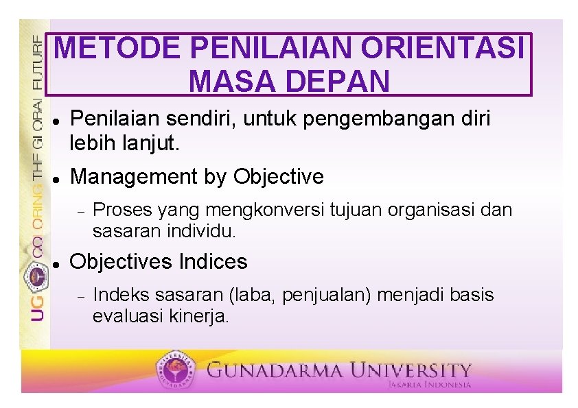 METODE PENILAIAN ORIENTASI MASA DEPAN Penilaian sendiri, untuk pengembangan diri lebih lanjut. Management by