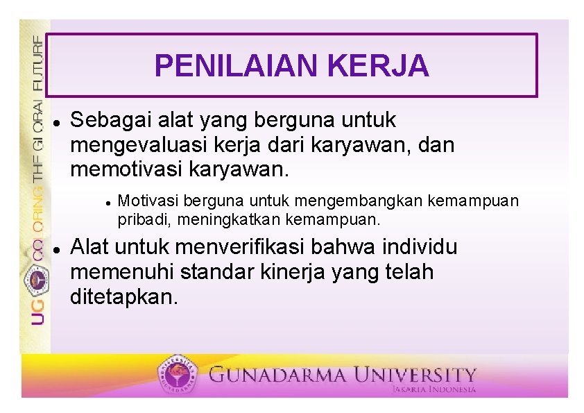 PENILAIAN KERJA Sebagai alat yang berguna untuk mengevaluasi kerja dari karyawan, dan memotivasi karyawan.