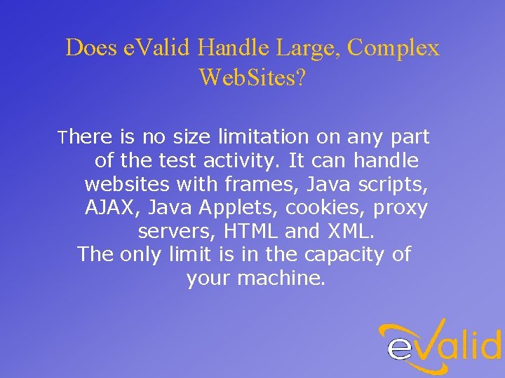 Does e. Valid Handle Large, Complex Web. Sites? There is no size limitation on