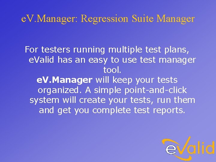 e. V. Manager: Regression Suite Manager For testers running multiple test plans, e. Valid