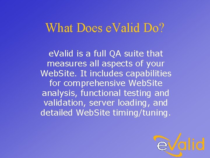 What Does e. Valid Do? e. Valid is a full QA suite that measures