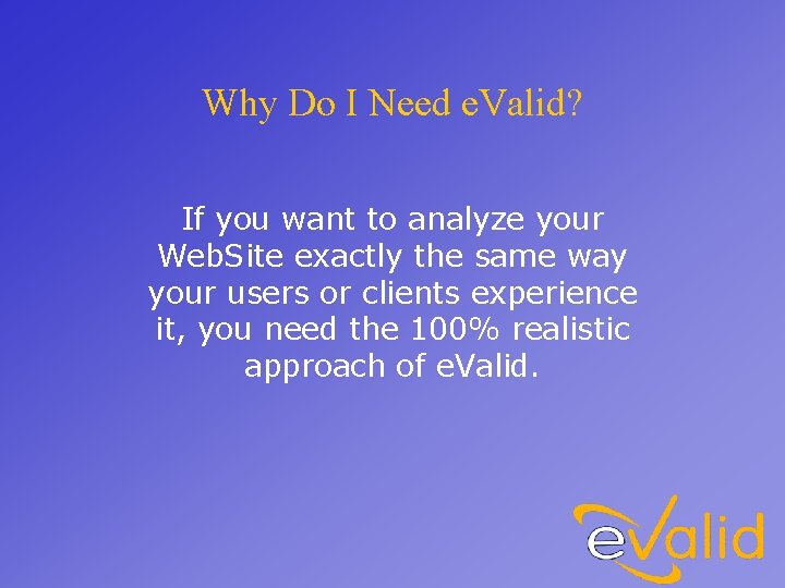 Why Do I Need e. Valid? If you want to analyze your Web. Site