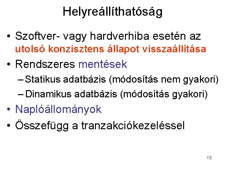 Helyreállíthatóság • Szoftver- vagy hardverhiba esetén az utolsó konzisztens állapot visszaállítása • Rendszeres mentések