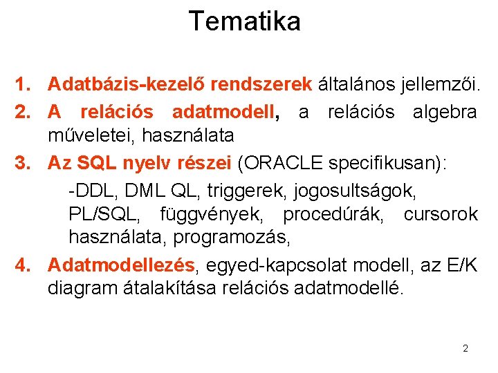 Tematika 1. Adatbázis-kezelő rendszerek általános jellemzői. 2. A relációs adatmodell, a relációs algebra műveletei,