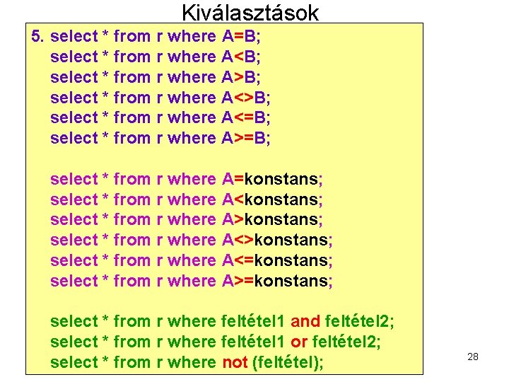 Kiválasztások 5. select * from r where A=B; select * from r where A<B;