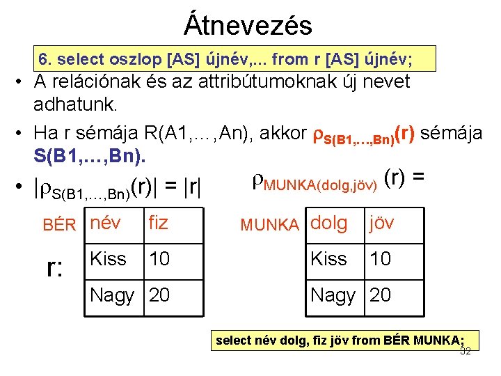 Átnevezés 6. select oszlop [AS] újnév, . . . from r [AS] újnév; •