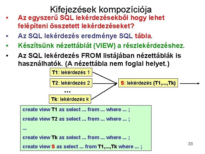  • • Kifejezések kompozíciója Az egyszerű SQL lekérdezésekből hogy lehet felépíteni összetett lekérdezéseket?