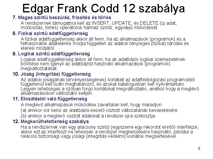 Edgar Frank Codd 12 szabálya 7. Magas szintű beszúrás, frissítés és törlés A rendszernek