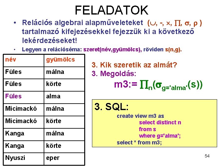 FELADATOK • Relációs algebrai alapműveleteket ( , -, , ) tartalmazó kifejezésekkel fejezzük ki