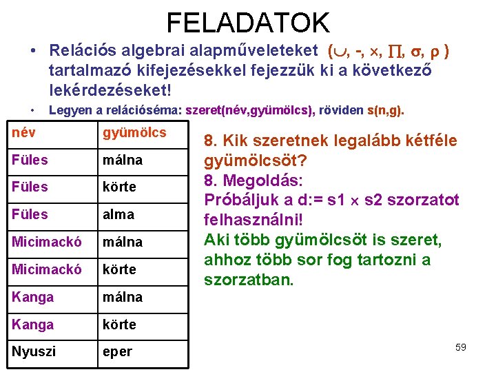 FELADATOK • Relációs algebrai alapműveleteket ( , -, , ) tartalmazó kifejezésekkel fejezzük ki