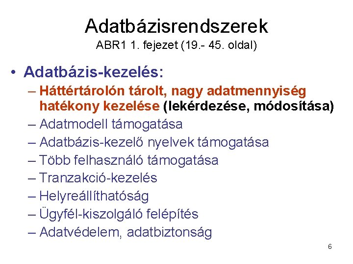 Adatbázisrendszerek ABR 1 1. fejezet (19. - 45. oldal) • Adatbázis-kezelés: – Háttértárolón tárolt,