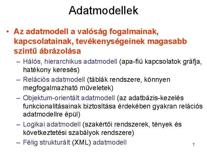 Adatmodellek • Az adatmodell a valóság fogalmainak, kapcsolatainak, tevékenységeinek magasabb színtű ábrázolása – Hálós,