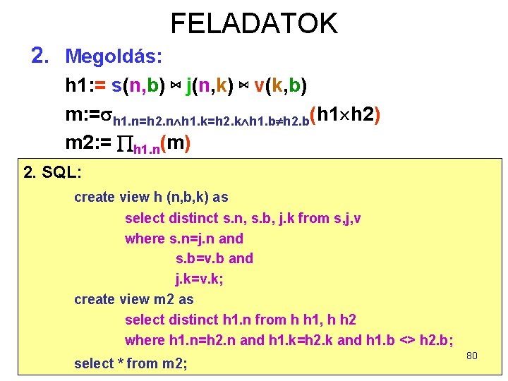 FELADATOK 2. Megoldás: h 1: = s(n, b) ⋈ j(n, k) ⋈ v(k, b)