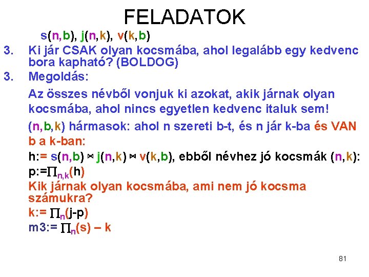 FELADATOK 3. 3. s(n, b), j(n, k), v(k, b) Ki jár CSAK olyan kocsmába,