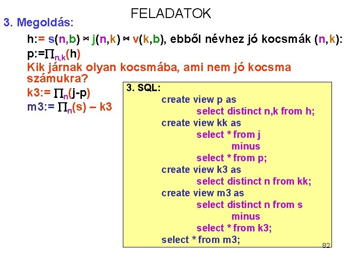 FELADATOK 3. Megoldás: h: = s(n, b) ⋈ j(n, k) ⋈ v(k, b), ebből