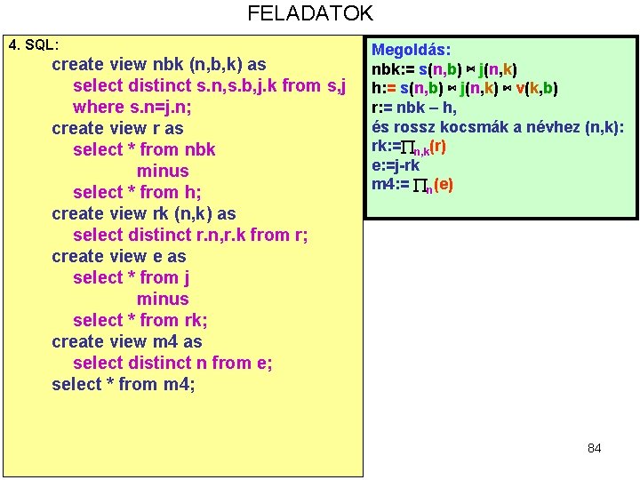 FELADATOK 4. SQL: create view nbk (n, b, k) as select distinct s. n,