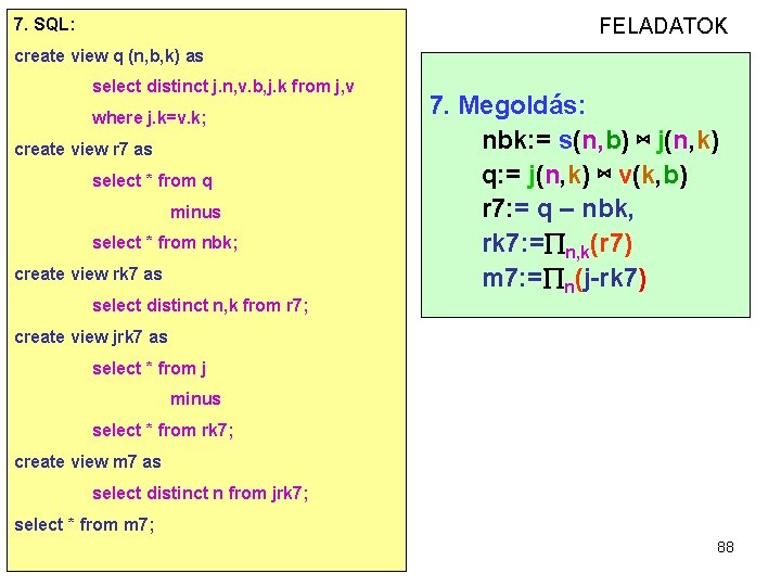 FELADATOK 7. SQL: create view q (n, b, k) as select distinct j. n,