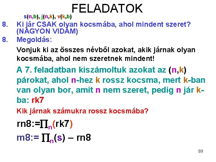 FELADATOK s(n, b), j(n, k), v(k, b) 8. 8. Ki jár CSAK olyan kocsmába,