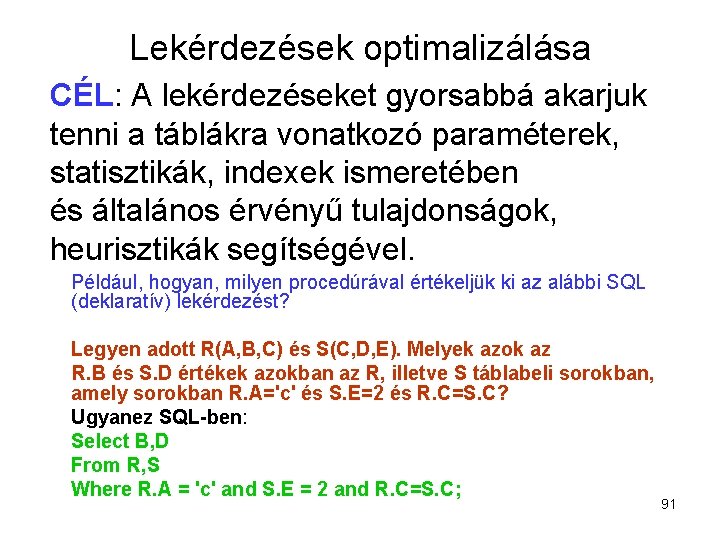 Lekérdezések optimalizálása CÉL: A lekérdezéseket gyorsabbá akarjuk tenni a táblákra vonatkozó paraméterek, statisztikák, indexek